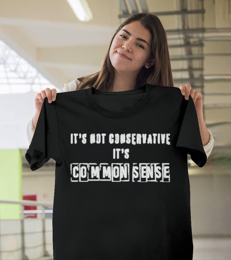 Brittany And Kasi Merch It's Not Conservative It's Common Sense T-Shirt