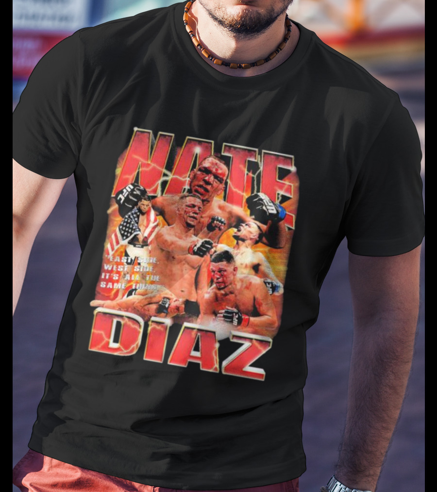 Nate Diaz East Side West Side It's All The Same Thing MMA Fighter Montage T-Shirt