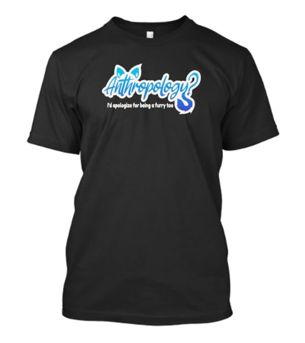 Anthropology I'd Apologize For Being A Furry Too Blue Ears And Tail T-Shirt