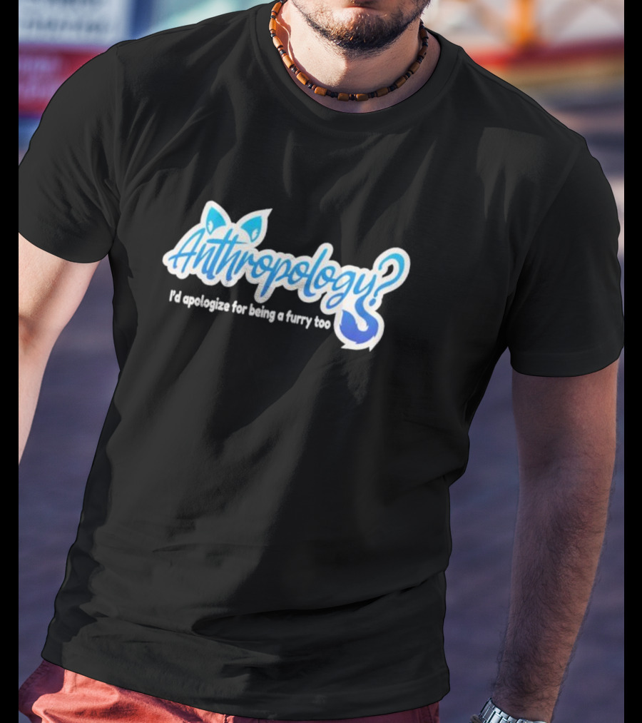 Anthropology I'd Apologize For Being A Furry Too Blue Ears And Tail T-Shirt