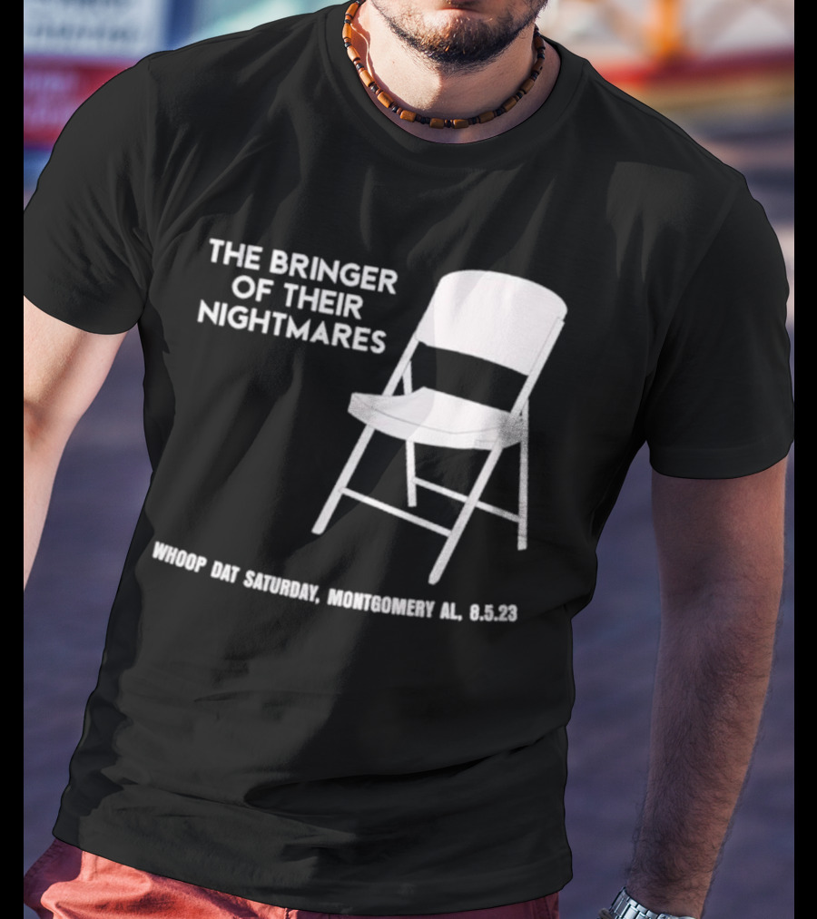 The Bringer Of Their Nightmares Whoop Dat Saturday Montgomery AL 8 5 23 T-Shirt