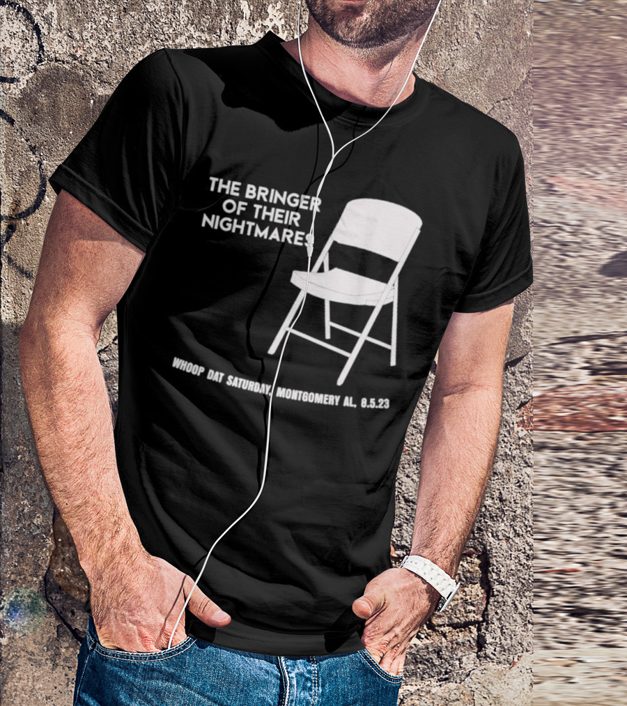 The Bringer Of Their Nightmares Whoop Dat Saturday Montgomery AL 8 5 23 T-Shirt