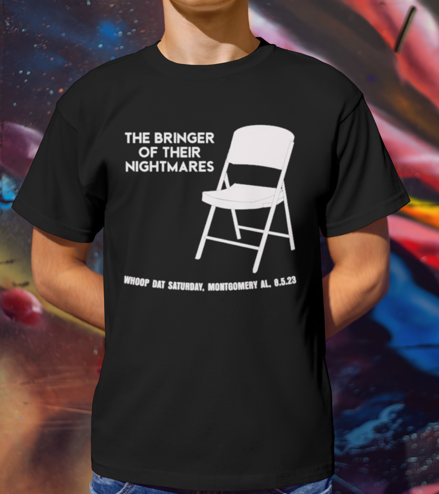 The Bringer Of Their Nightmares Whoop Dat Saturday Montgomery AL 8 5 23 T-Shirt