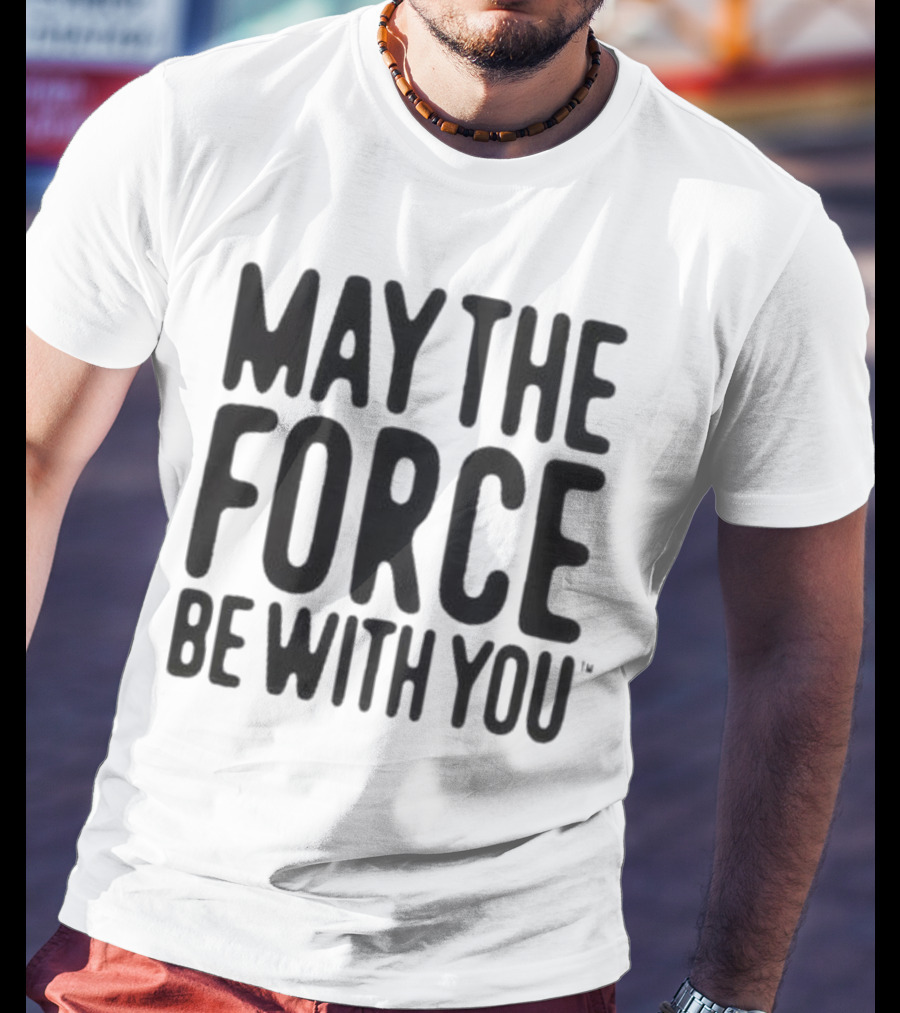 May The Force Be With You Starwars T-Shirt