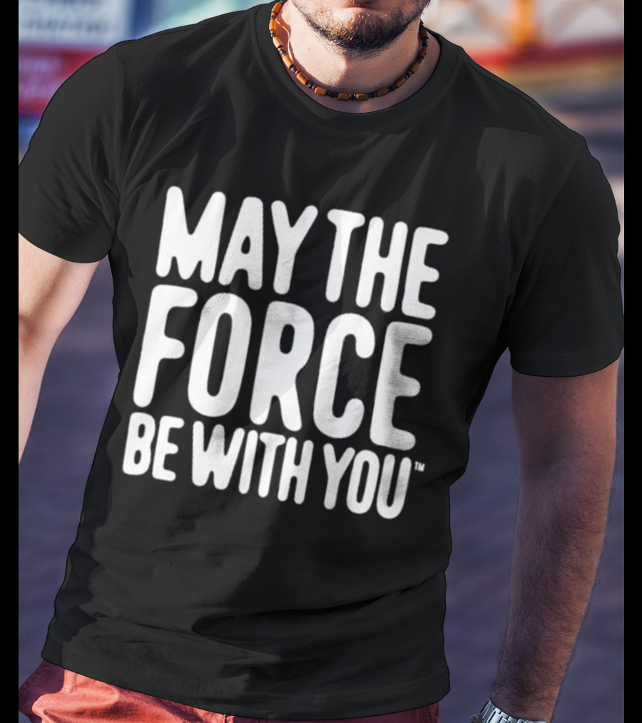 May The Force Be With You Star Wars Merchandise T-Shirt