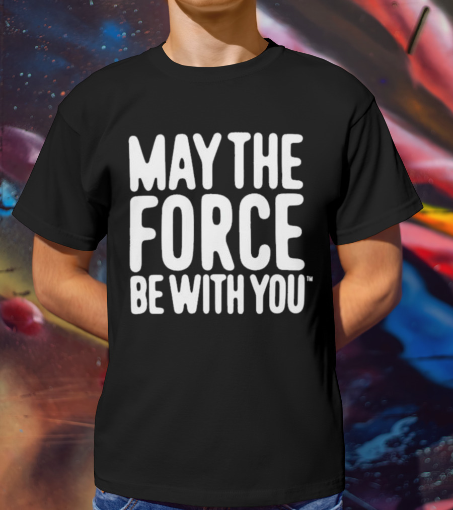 May The Force Be With You Star Wars Merchandise T-Shirt
