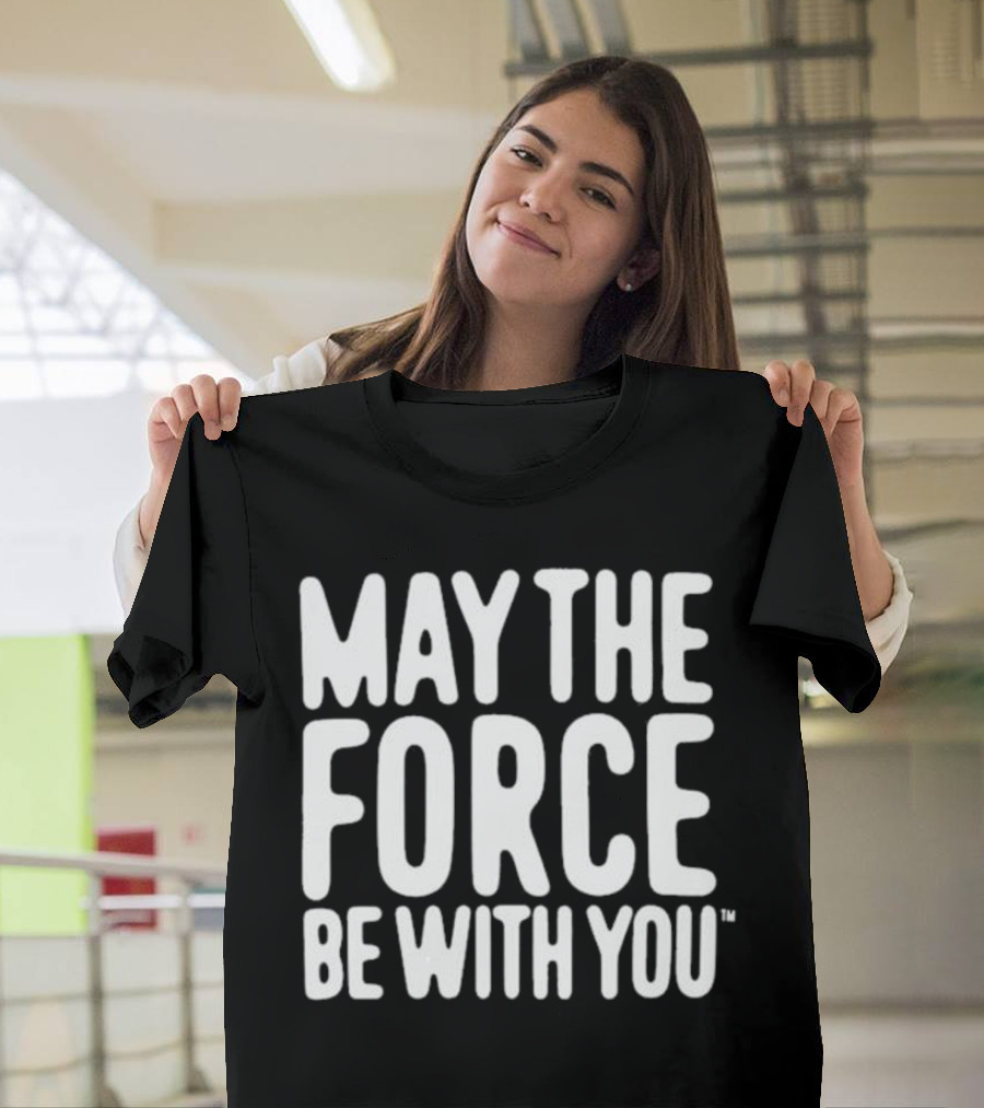 May The Force Be With You Star Wars Merchandise T-Shirt