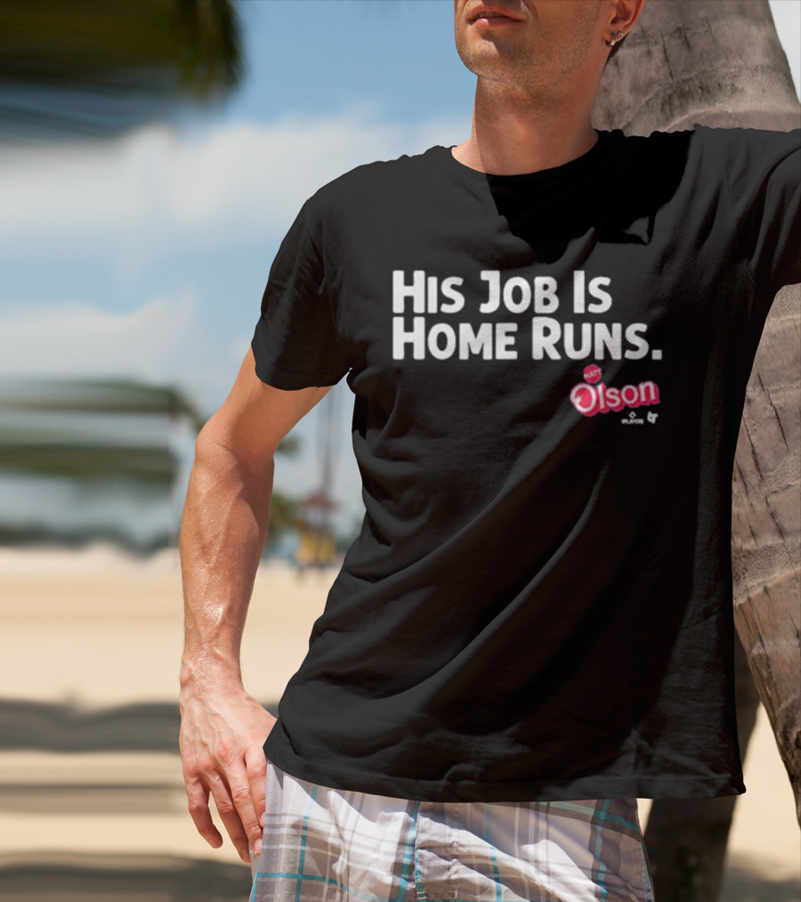 Matt Olson His Job Is Home Runs Atlanta Braves Player T-Shirt