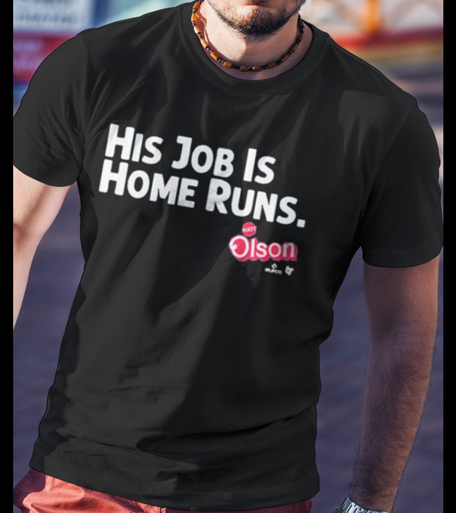 Matt Olson His Job Is Home Runs Atlanta Braves Player T-Shirt