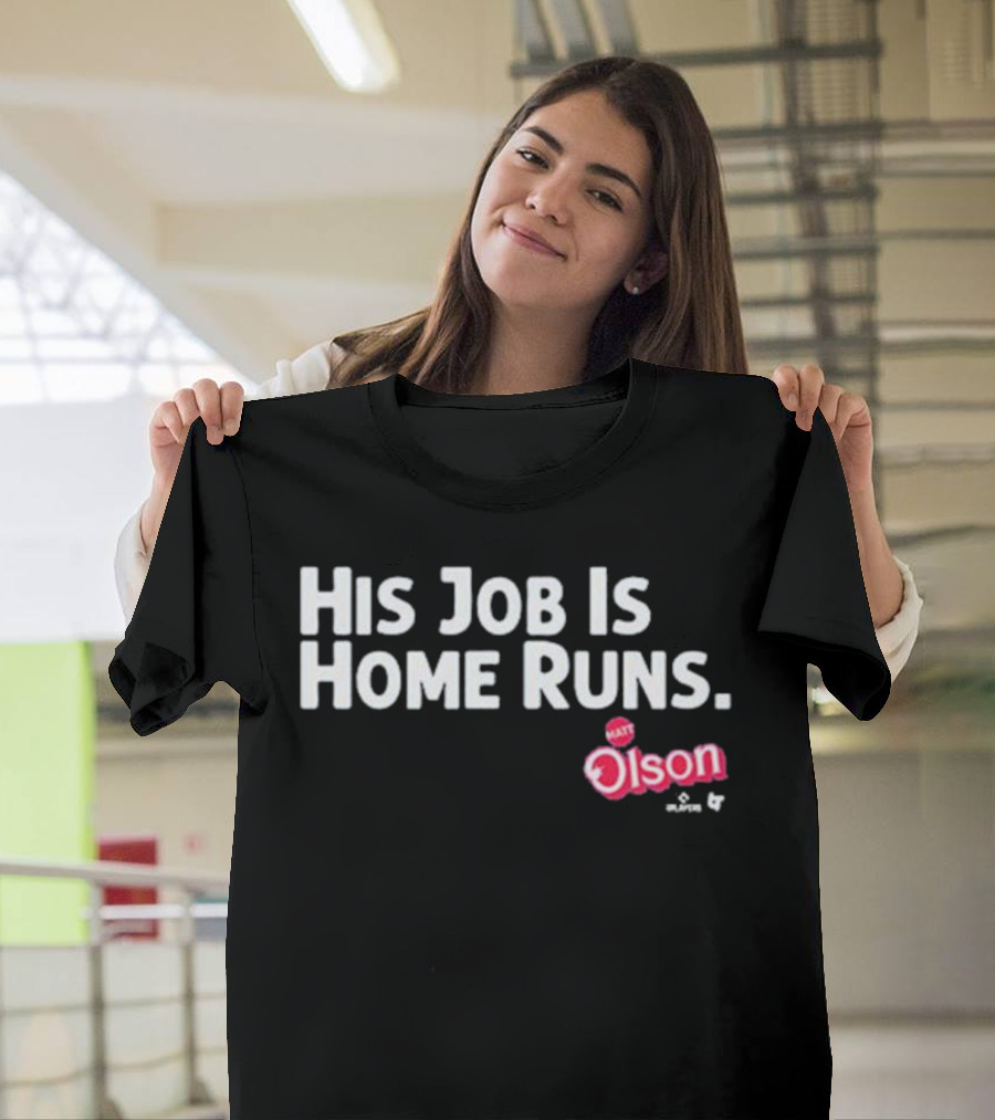Matt Olson His Job Is Home Runs Atlanta Braves Player T-Shirt