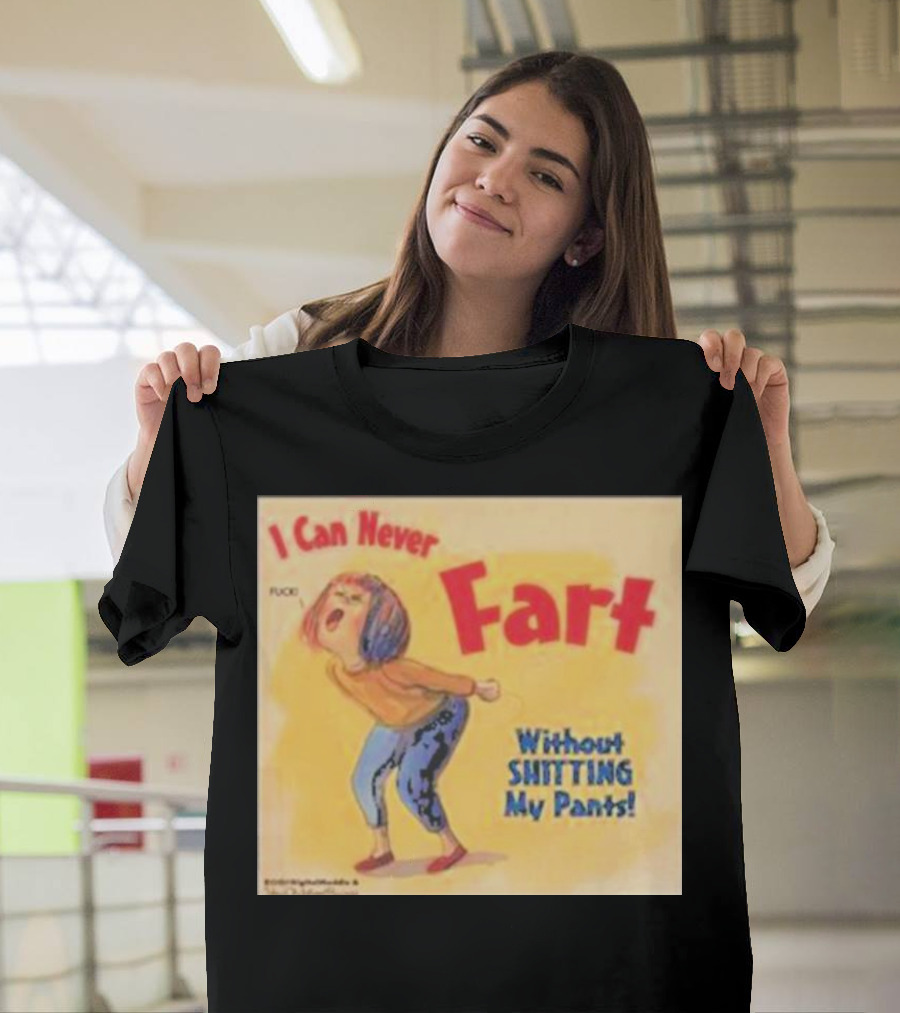 I Can Never Fart Without Shitting My Pants T-Shirt