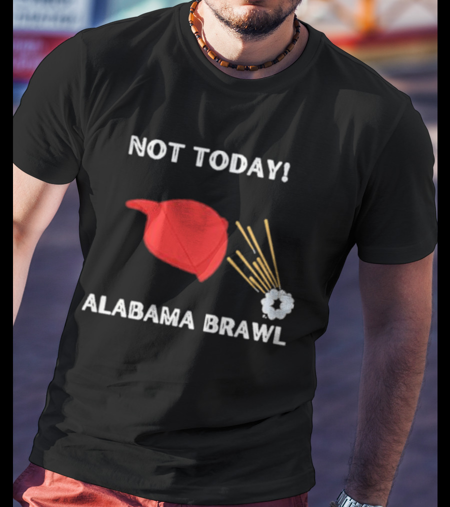 Not Today Alabama Brawl Red Hat And Splash Graphics T-Shirt