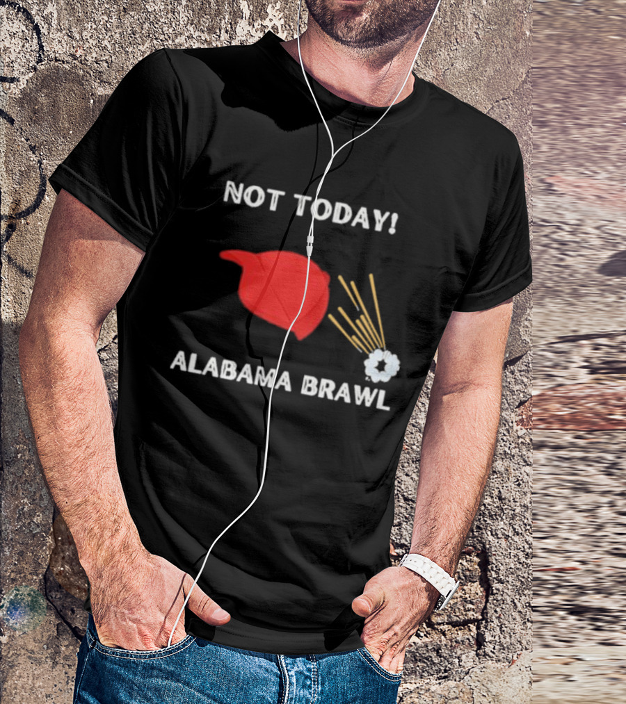 Not Today Alabama Brawl Red Hat And Splash Graphics T-Shirt