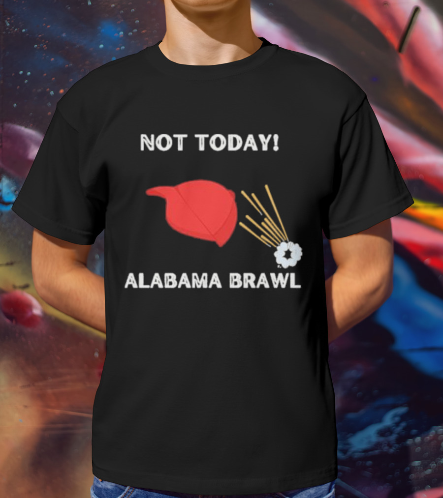 Not Today Alabama Brawl Red Hat And Splash Graphics T-Shirt