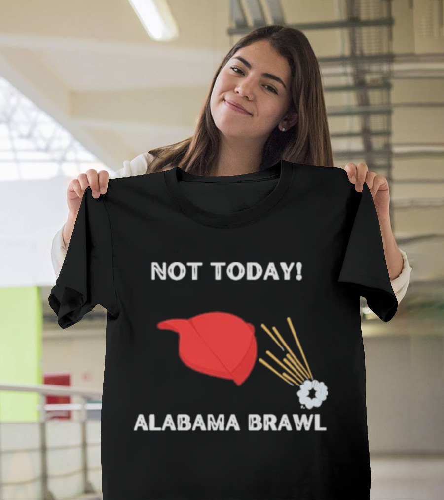 Not Today Alabama Brawl Red Hat And Splash Graphics T-Shirt