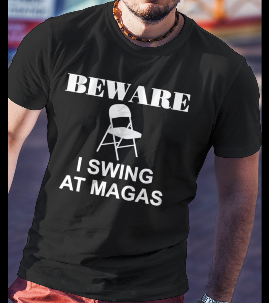 Beware I Swing At MAGAs Folding Chair T-Shirt
