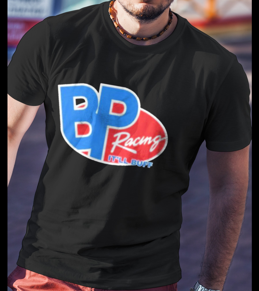BP Racing Braydon Price It'll Buff T-Shirt