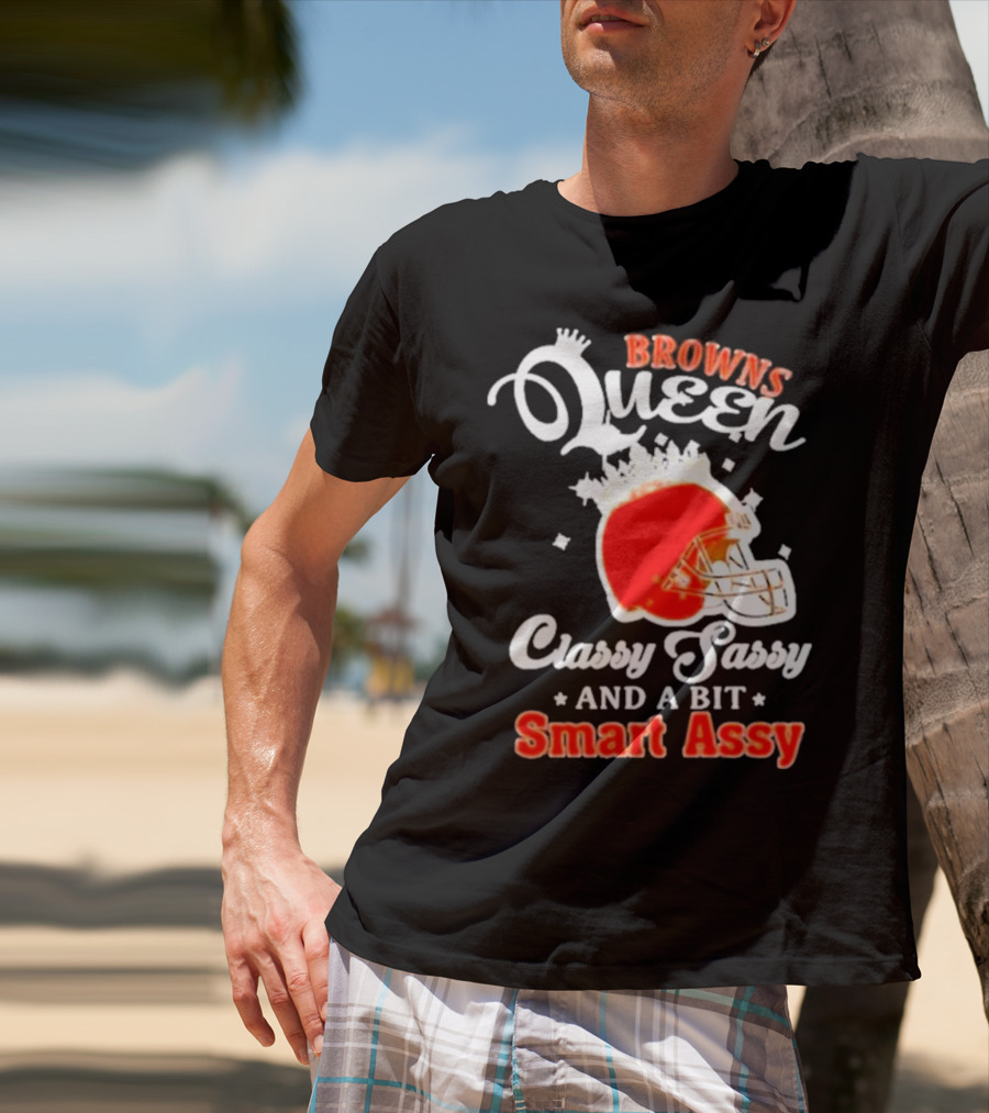 Browns Queen Classy Sassy And A Bit Smart Assy Helmet T-Shirt