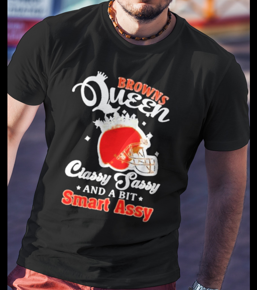Browns Queen Classy Sassy And A Bit Smart Assy Helmet T-Shirt