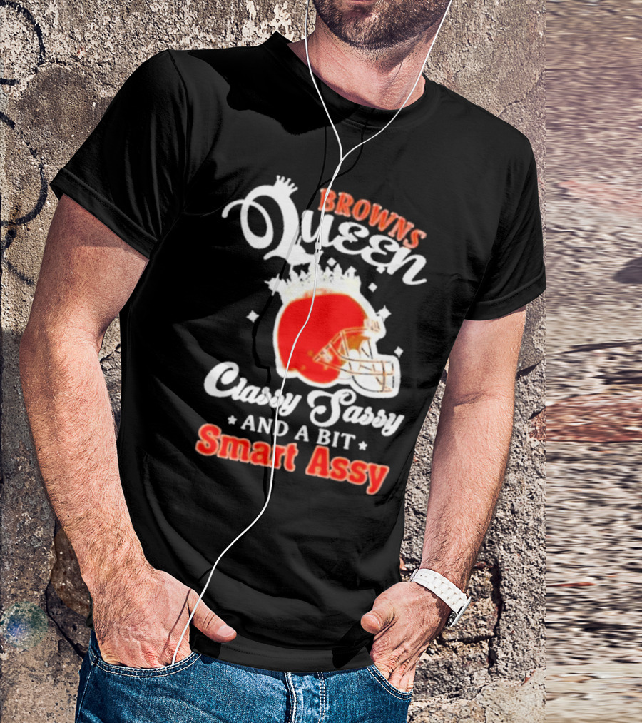 Browns Queen Classy Sassy And A Bit Smart Assy Helmet T-Shirt