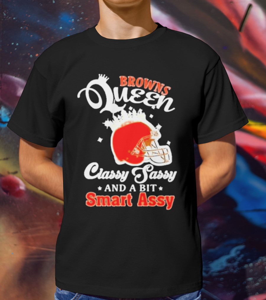 Browns Queen Classy Sassy And A Bit Smart Assy Helmet T-Shirt