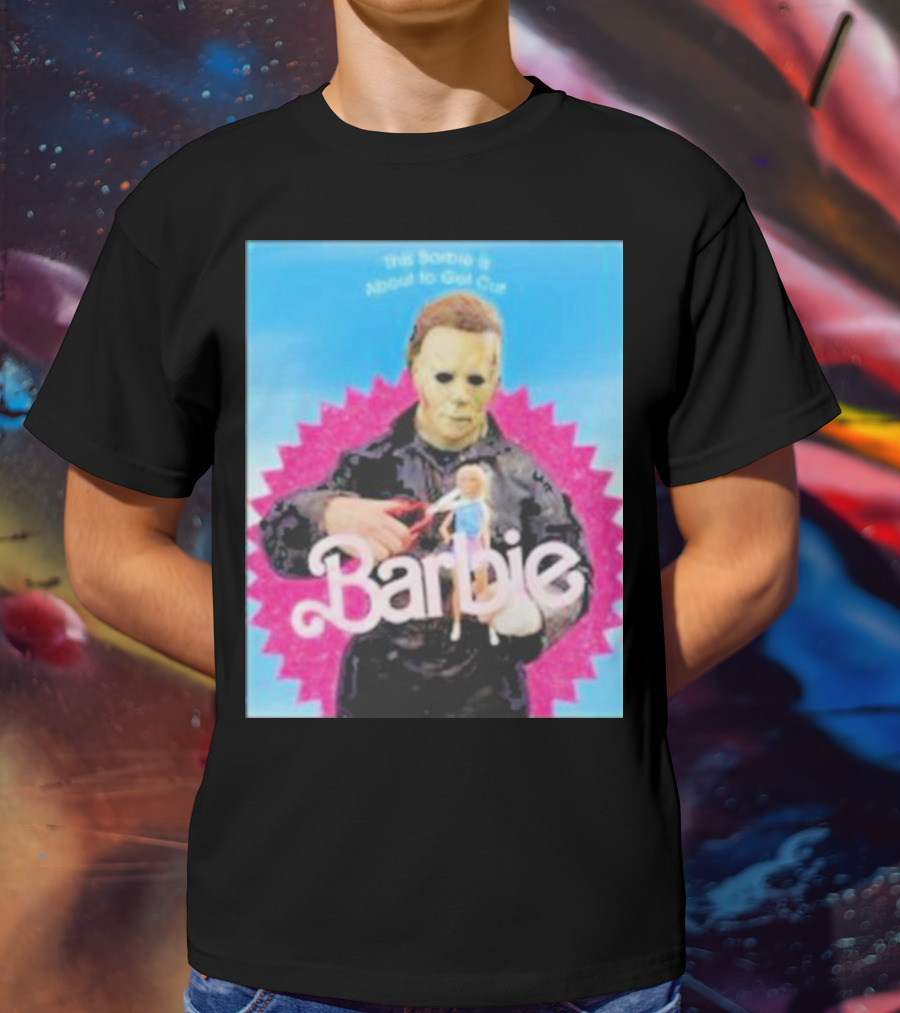 Michael Myers This Barbie Is About To Get Cut T-Shirt