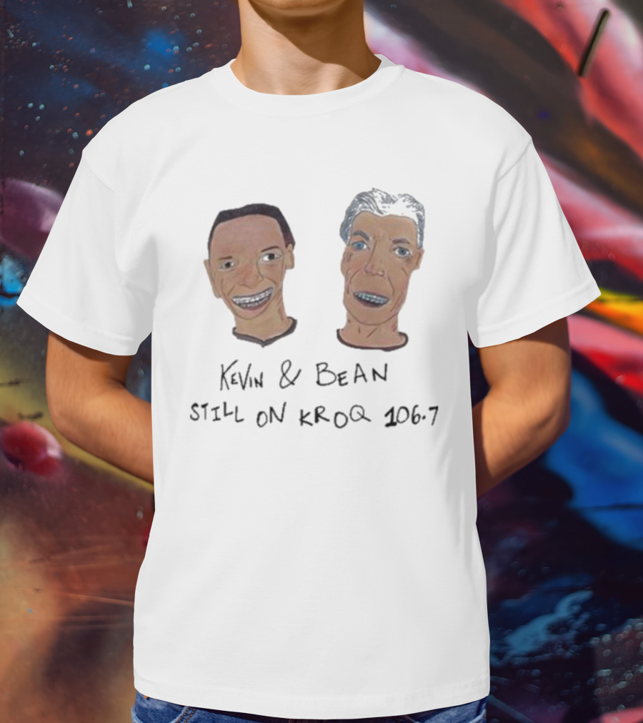 Kevin And Bean Still On KROQ 106.7 Iconic Radio Hosts T-Shirt