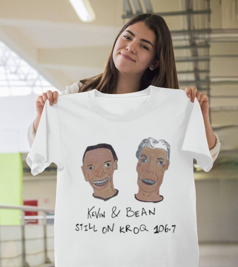 Kevin And Bean Still On KROQ 106.7 Iconic Radio Hosts T-Shirt