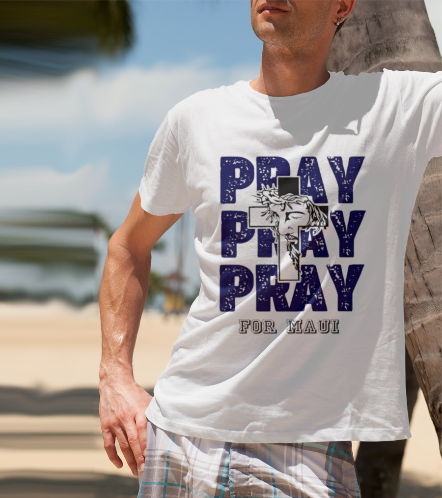 PRAY PRAY PRAY Cross Image For Maui T-Shirt