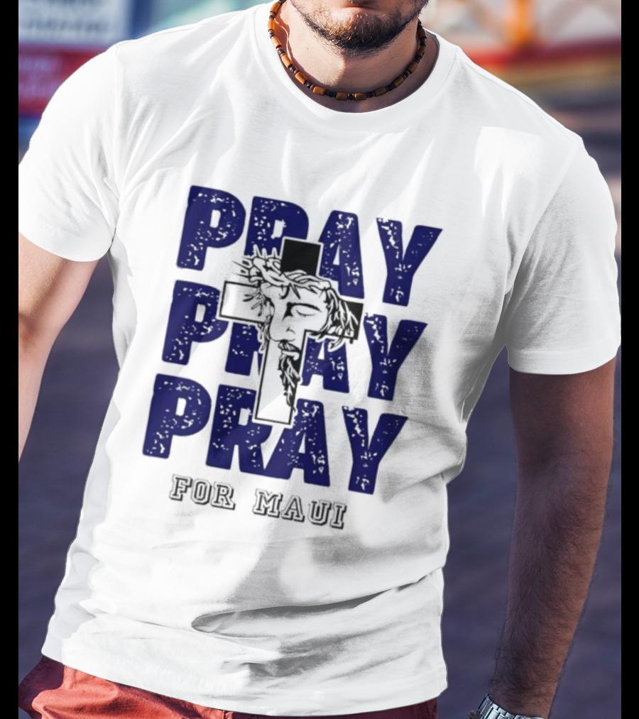 PRAY PRAY PRAY Cross Image For Maui T-Shirt