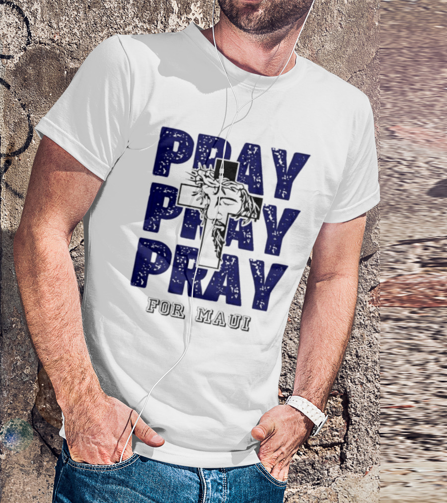 PRAY PRAY PRAY Cross Image For Maui T-Shirt