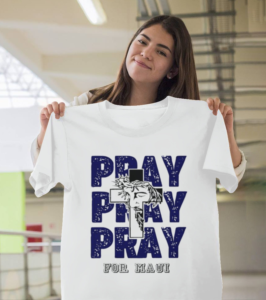 PRAY PRAY PRAY Cross Image For Maui T-Shirt