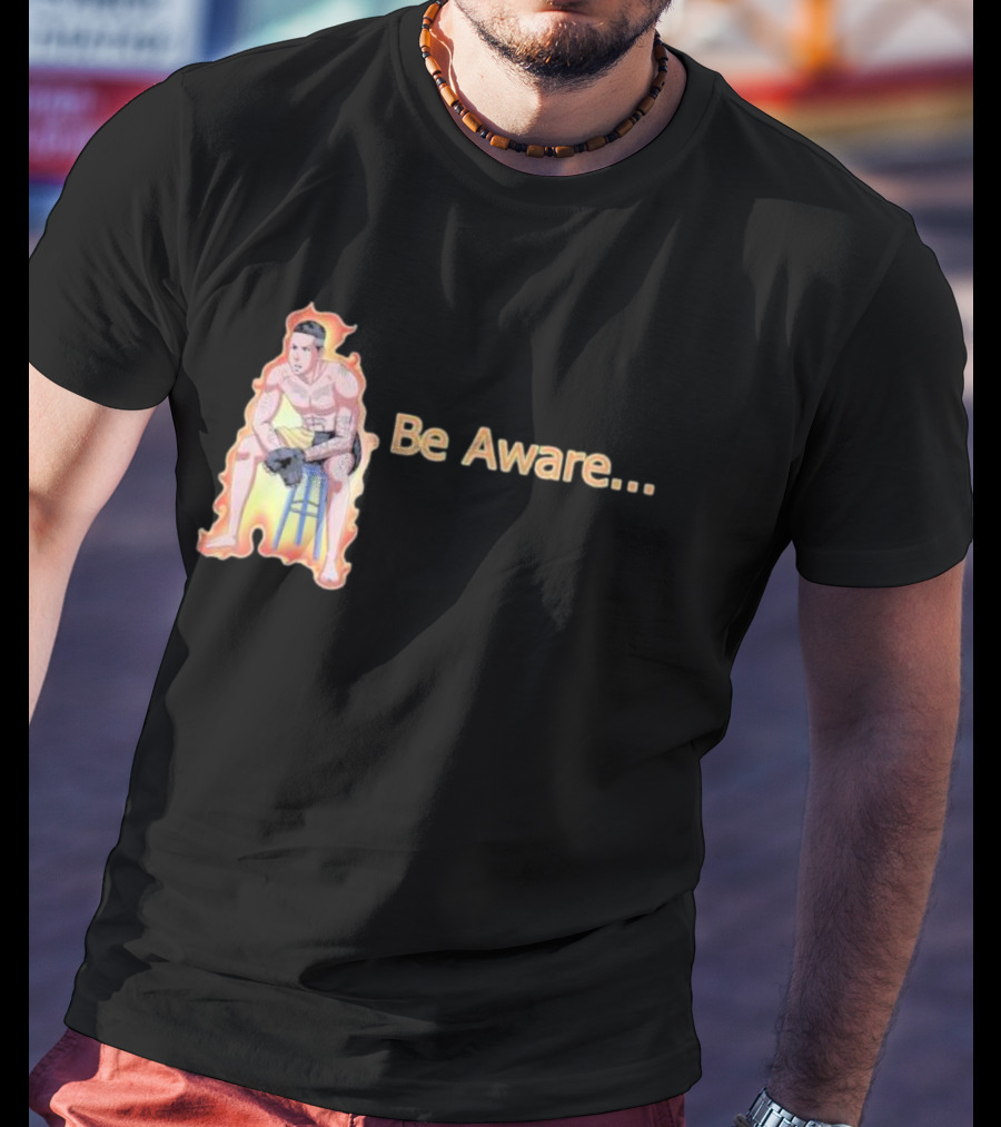 Be Aware. Ronnie Zarazua Wrestling Figure On Fire Stool T-Shirt