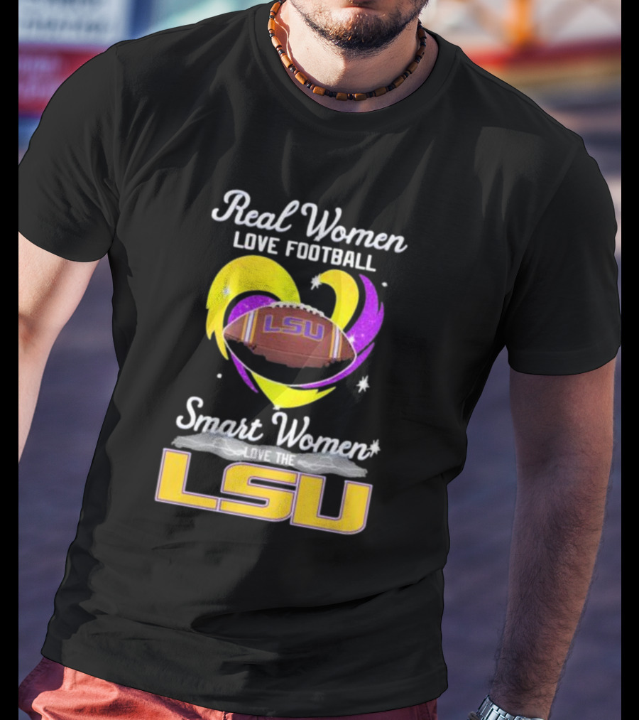 Real Women Love Football Smart Women Love The LSU Tigers T-Shirt