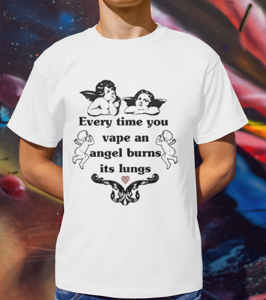 Every Time You Vape An Angel Burns Its Lungs Angels Cherubs Smoking Heart Warning T-Shirt