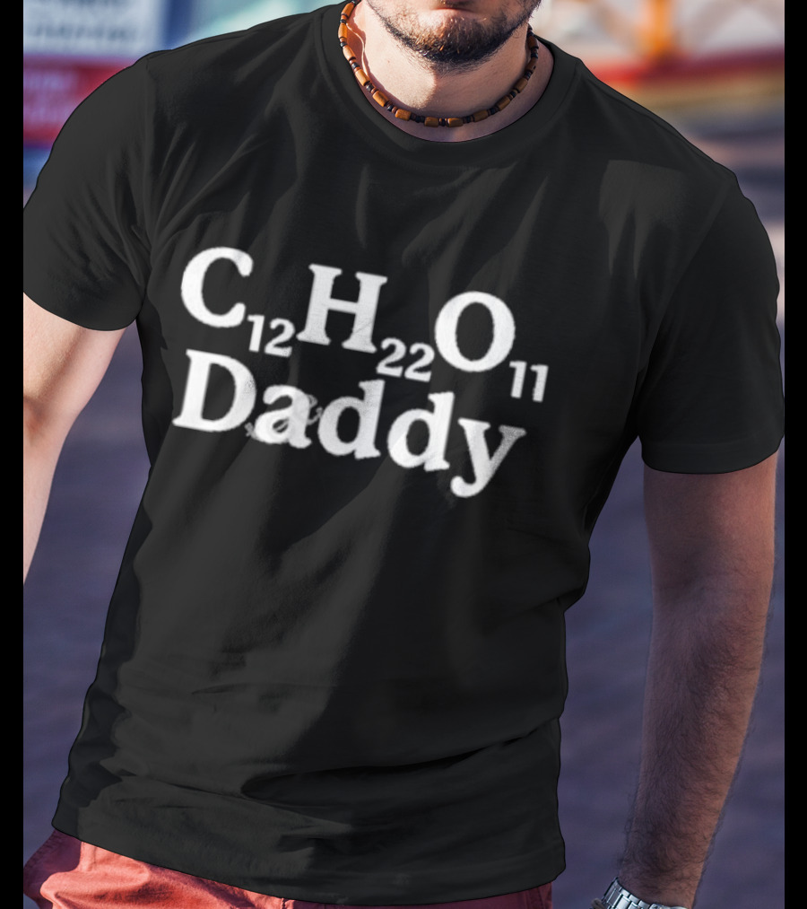 Gotfunnymerch C12H22O11 Daddy Chemistry Sugar Joke T-Shirt