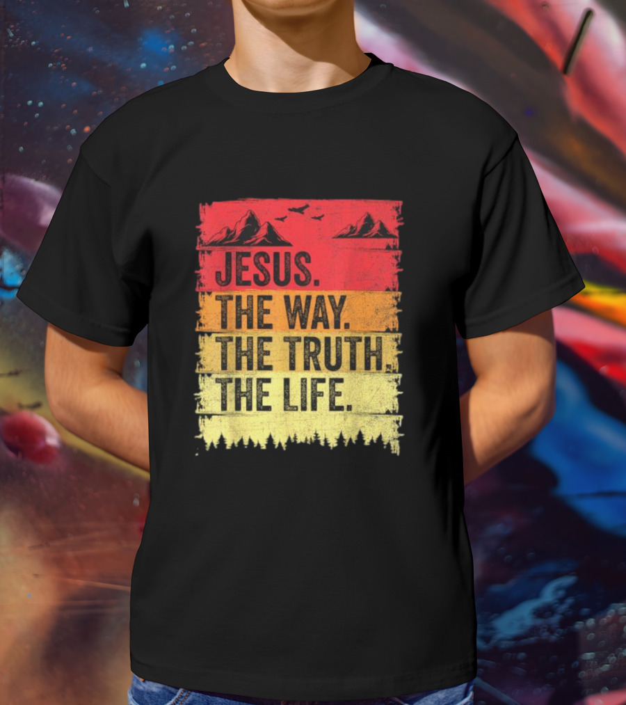 Jesus The Way The Truth The Life Christian Mountains Forest T-Shirt