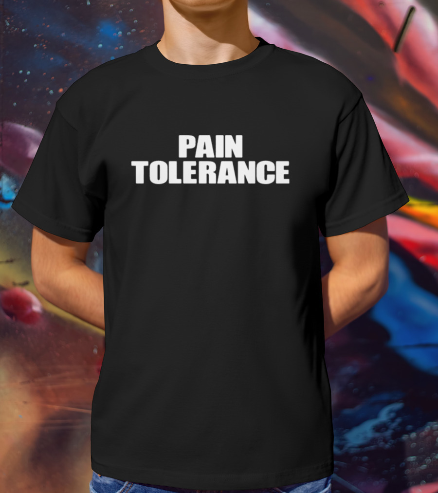Pain Tolerance T-Shirt