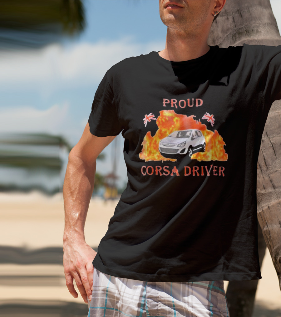 Proud Corsa Driver With UK Flames And Flags T-Shirt