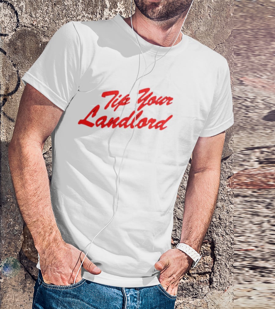 Tip Your Landlord T-Shirt