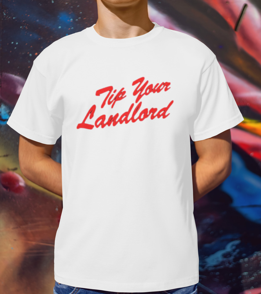 Tip Your Landlord T-Shirt