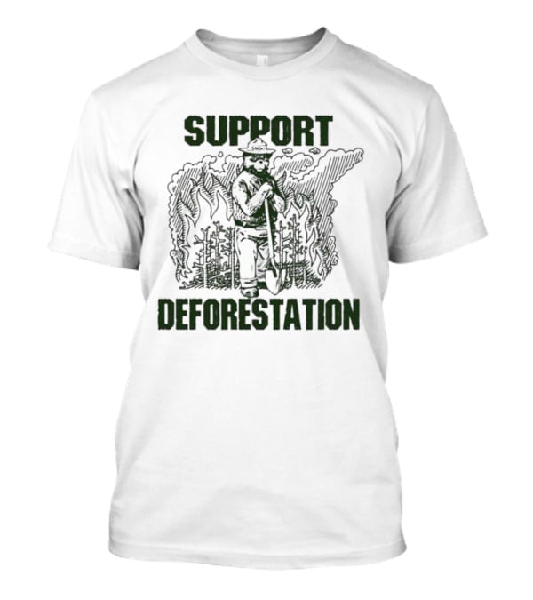 Support Deforestation Forest Ranger With Flames T-Shirt