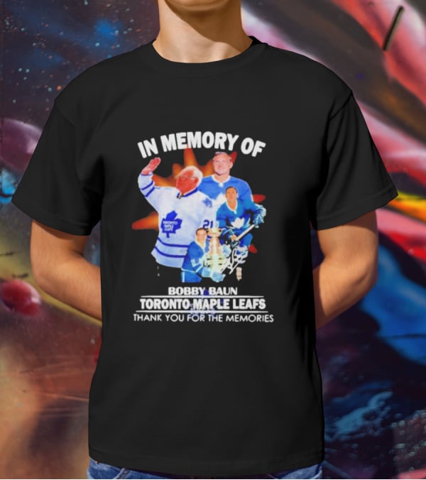 IN MEMORY OF BOBBY BAUN TORONTO MAPLE LEAFS THANK YOU FOR THE MEMORIES T-Shirt