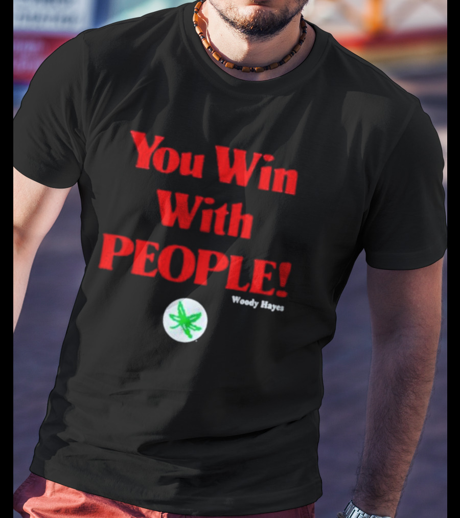You Win With People Woody Hayes Ohio State Buckeyes Iconic T-Shirt