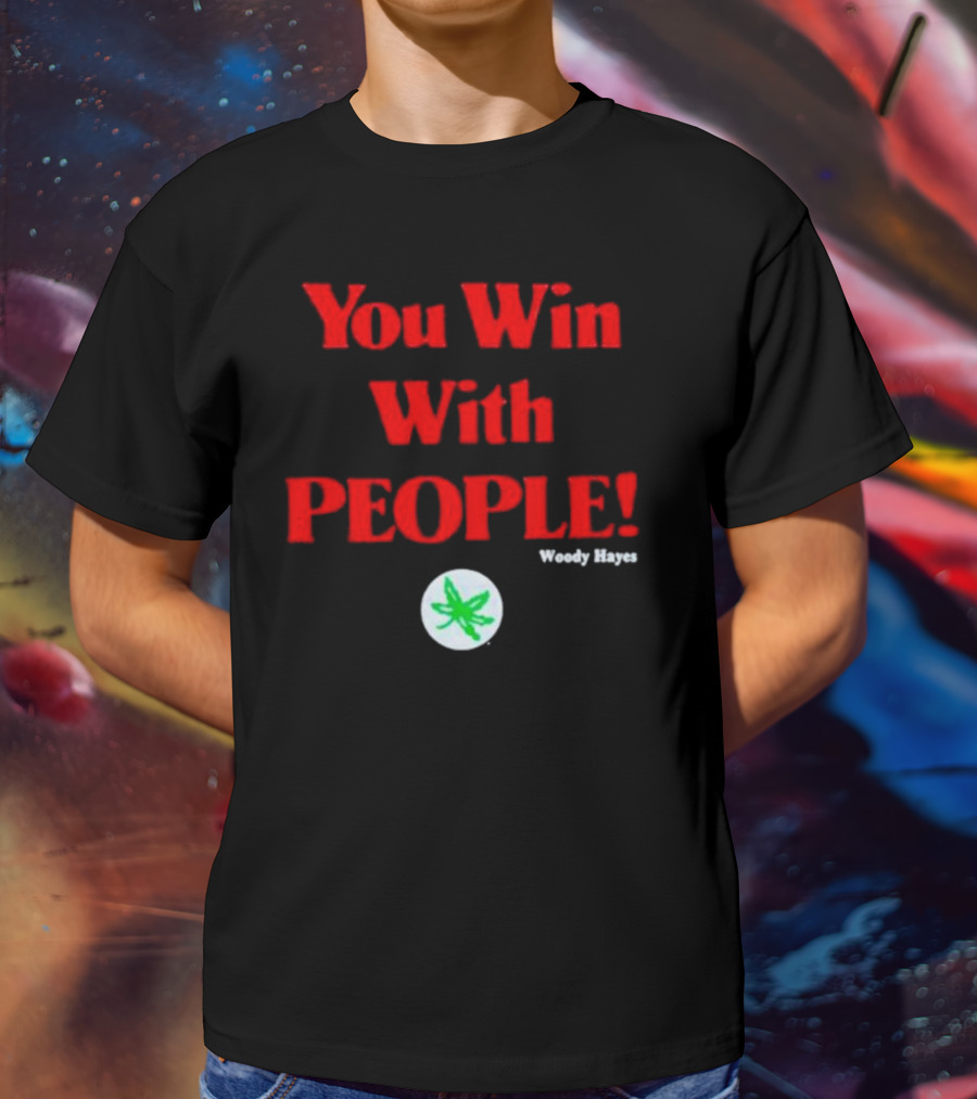 You Win With People Woody Hayes Ohio State Buckeyes Iconic T-Shirt