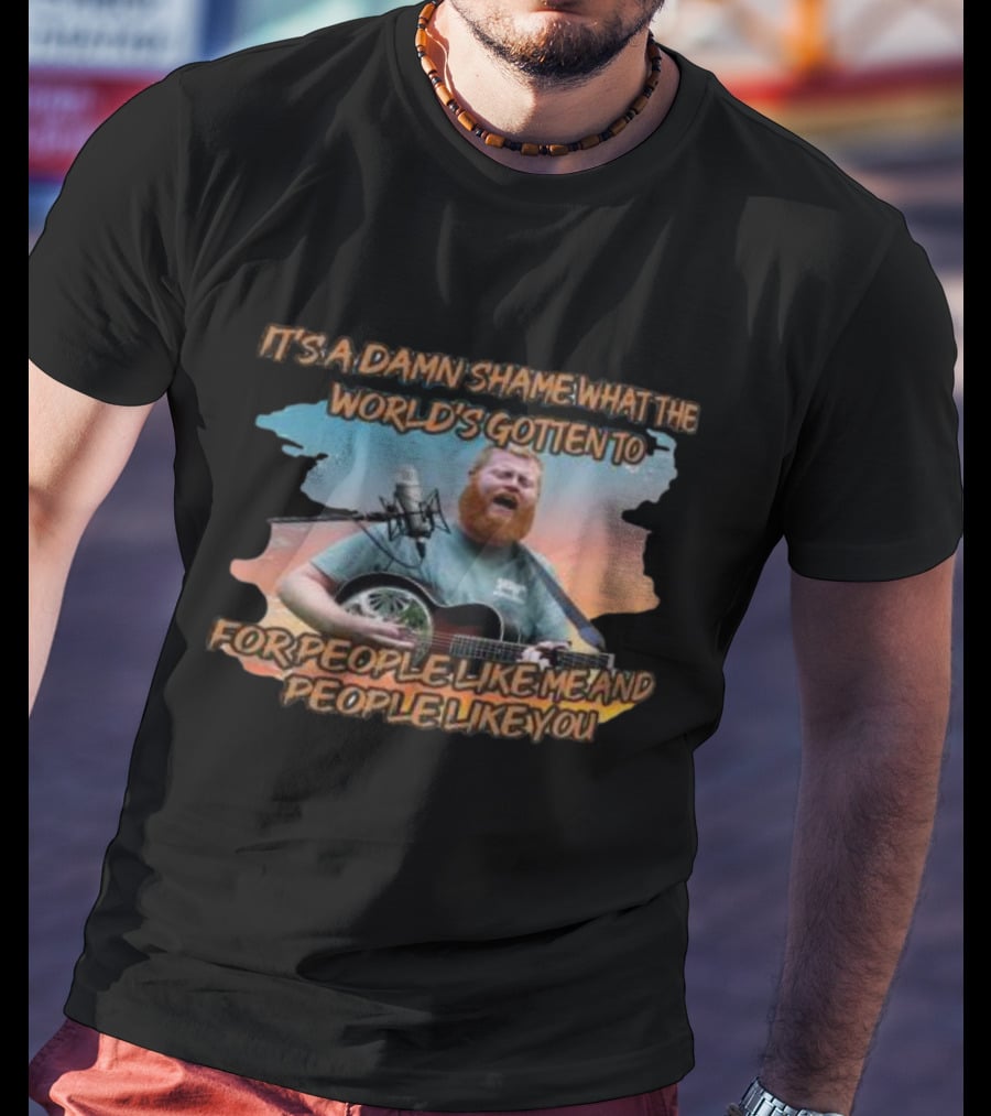 It's A Damn Shame What The World's Gotten To For People Like Me And People Like You Oliver Anthony Rich Men North Of Richmond 202 T-Shirt