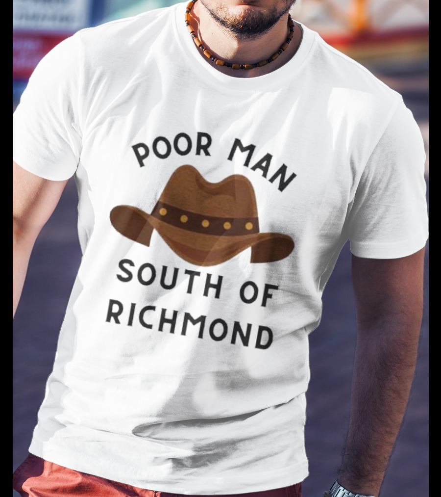Poor Man South Of Richmond Cowboy Hat T-Shirt