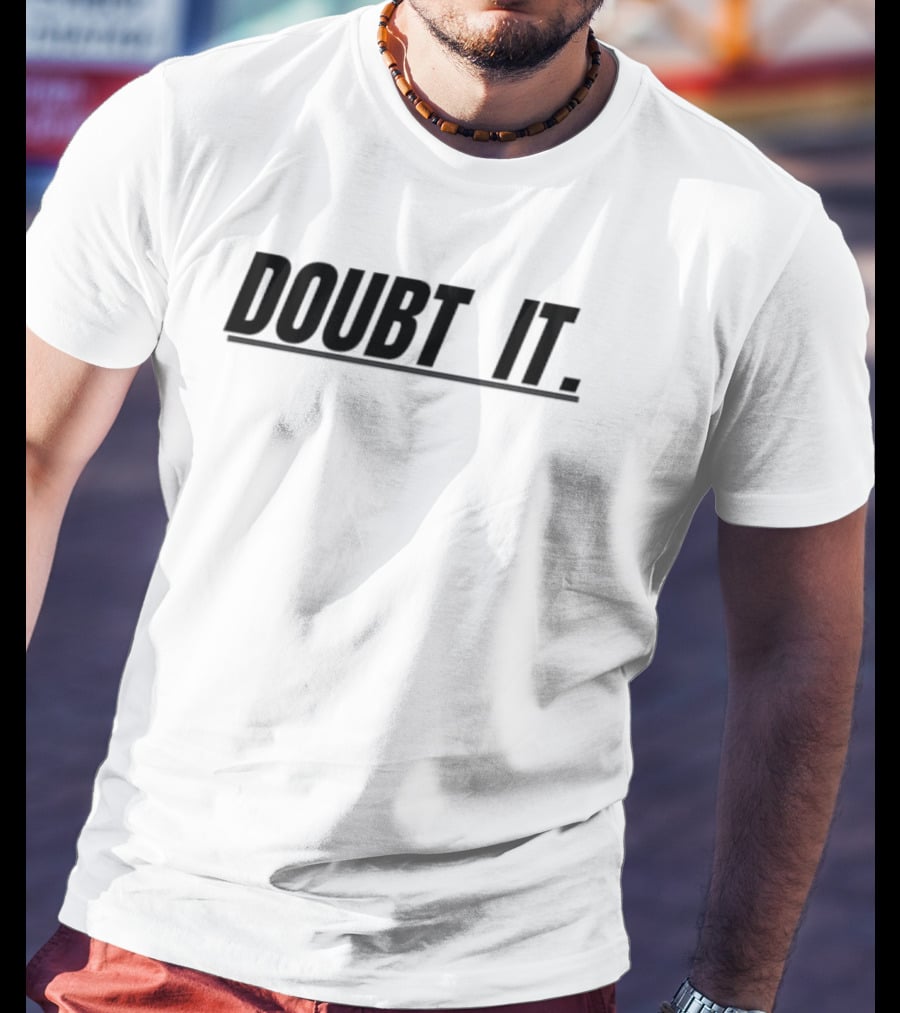 Doubt It Funny T-Shirt