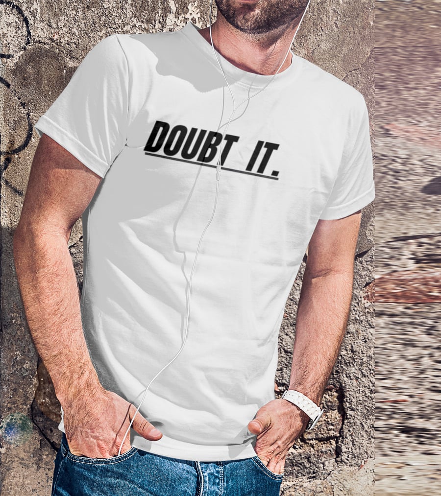 Doubt It Funny T-Shirt