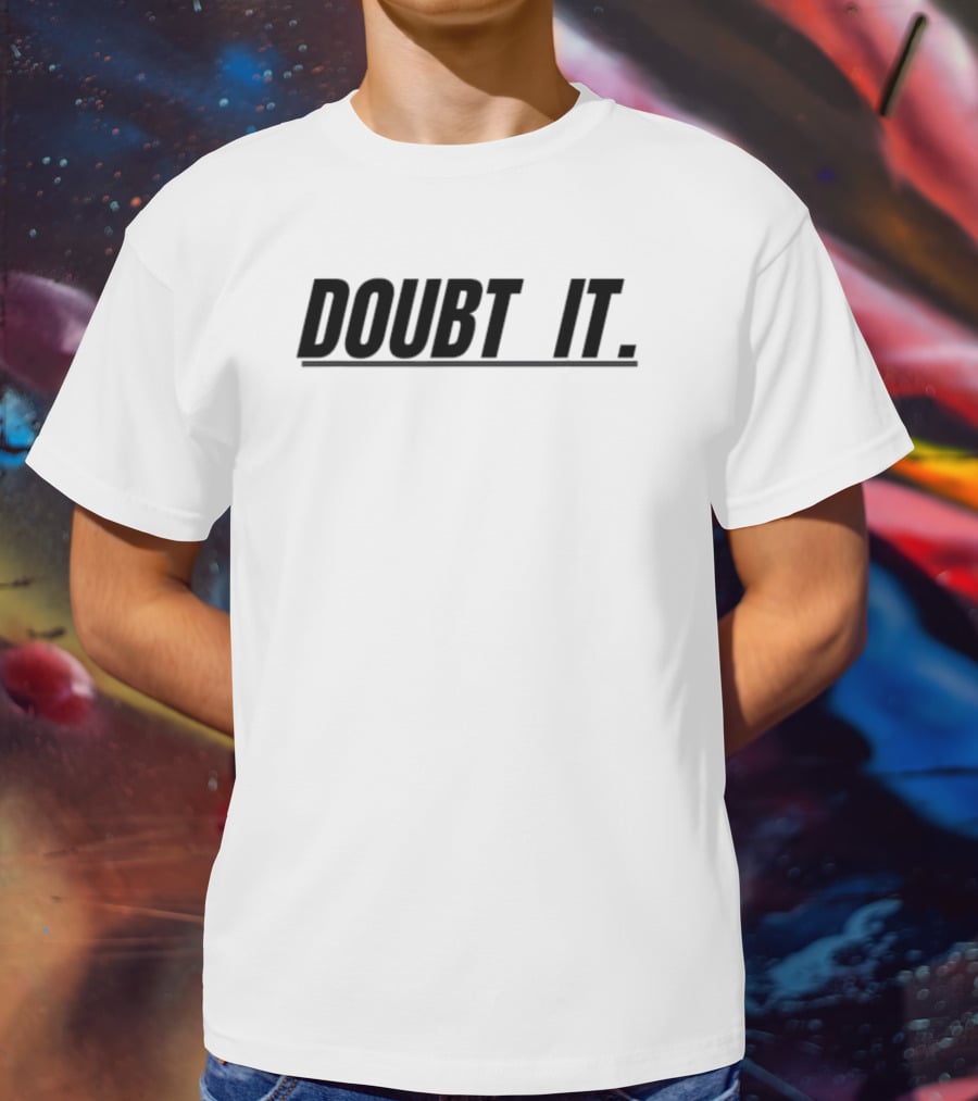 Doubt It Funny T-Shirt